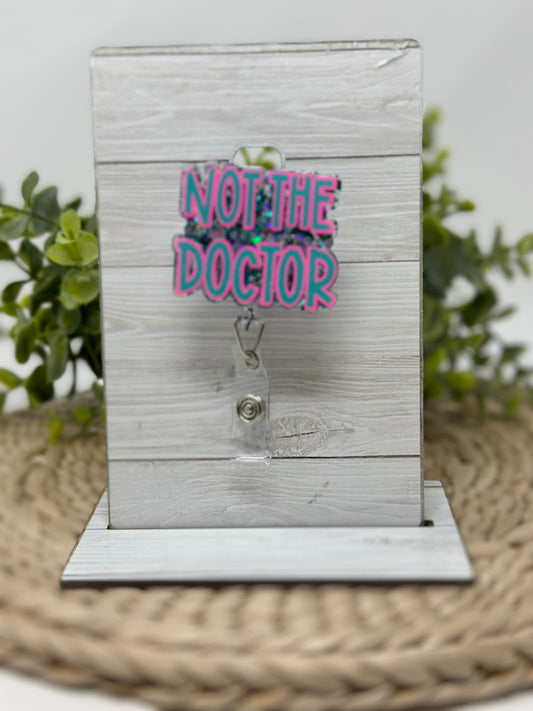 Interchangeable Not The Doctor Badge Reel Topper